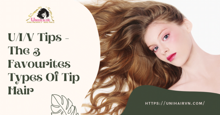 U/I/V Tips - The 3 Favourites Types Of Tip Hair