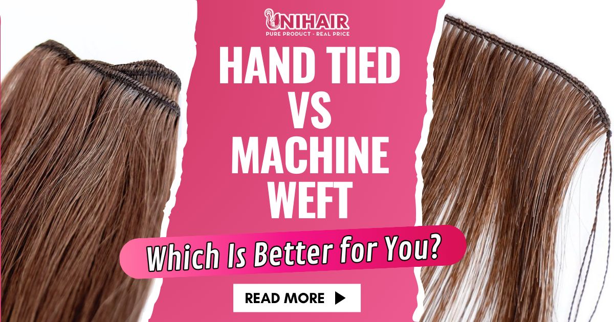 Hand Tied vs Machine Weft – Which Is Better for You